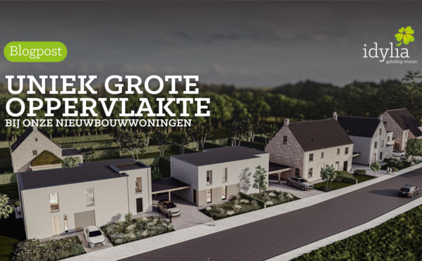 Nieuwbouw bij Idylia: uniek grote oppervlaktes